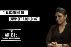 I Was Going To Jump Off A Building - Yasodha Wimaladharma - The Artiste - Episode 03