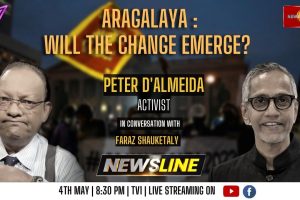 Newsline - Aragalaya: will the change emerge? - Peter D’ Almeida - 2023.05.04