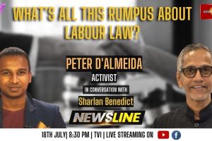 Newsline - What’s all this rumpus about labour law? - Peter D’Almeida - 2023.07.18