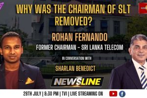 Newsline - Why was the chairman of SLT removed? - Rohan Fernando - 2023.07.28