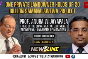 Newsline - One private landowner holds up 20bn project - Prof. Anura Wijayapala - 2023.08.03