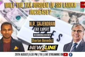 Newsline - Will the tax burden in Sri Lanka increase? - N.R Gajendran - 2023.08.28