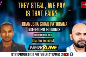 Newsline - They steal, We pay. Is that fair? - Danusha Gihan Pathirana - 2023.09.12