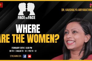 Face to Face | Dr. Kaushalya Ariyarathne | Where Are The Women? | 20th February - 2024.02.20