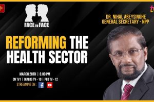 Face to Face | Dr. Nihal Abeysinghe | Reforming The Health Sector - 2024.03.28