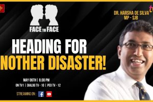 Face To Face | Dr. Harsha De Silva | Heading For Another Disaster - 2024.05.06