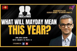 Face To Face | Kusum Wijetilleke | What Will Mayday Mean This Year - 2024.04.30