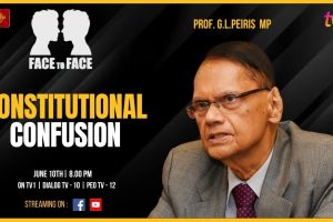 FACE TO FACE. June 10, 2024 - Prof. G.L. Peiris - Constitutional Confusion.