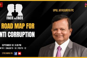 A Roadmap For Anti-Corruption. Upul Jayasuriya PC on FACE TO FACE.