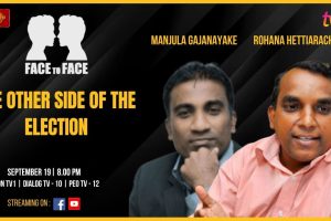 The Other Side Of The Election. Manjula Gajanayake & Rohana Hettiarachchie on Face To Face.
