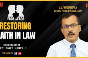 Restoring Faith In The Law. J.M. Wijebandara, DG Legal, Presidential Secretariat on FACE TO FACE