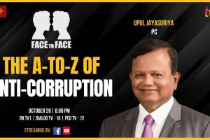 The A-to-Z Of Anti-Corruption. Upul Jayasuriya PC on FACE TO FACE. Monday October 28th at 8 p.m.