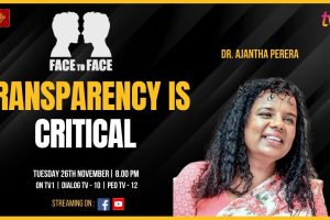 Transparency is Critical. Dr. Ajantha Perera on Face To Face - 2024.11.28
