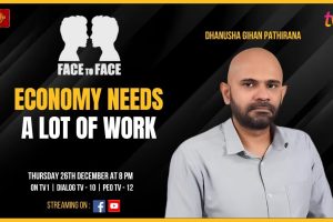 Economy Needs a Lot of Work. Dhanusha Gihan Pathirana on Face To Face.