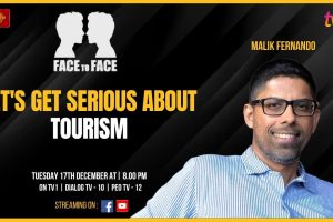 Let's get serious about Tourism. Malik Fernando on Face To Face. 2024.12.17