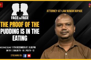 The Proof of the Pudding is in the Eating. Attorney-at-Law Nuwan Bopage on Face To Face.