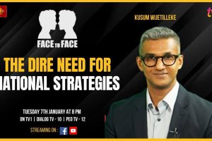 The Dire Need For National Strategies. Kusum Wijetilleke on Face To Face