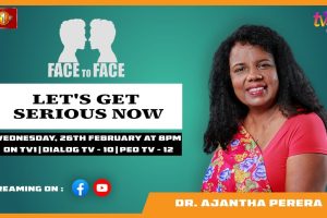 Let's Get Serious Now. Dr. Ajantha Perera on Face To Face - 2025.02.26