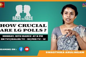 How Crucial are the LG Polls? Swasthika Arulingam on Face To Face - 2025.03.10