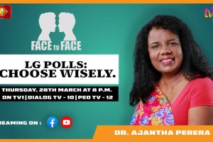 LG Polls: Choose Wisely. Dr. Ajantha Perera on Face To Face - 2025.03.27