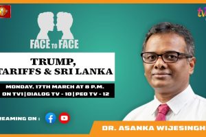 Trump, Tariffs and Sri Lanka. Dr. Asanka Wijesinghe on Face To Face - 2025.03.17