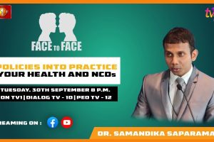 Policies Into Practice - Your Health and NCDs. Dr. Samandika Saparamadu on Face To Face