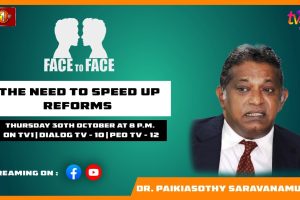 The Need To Speed Up Reforms. Dr. Paikiasothy Saravanamuttu on Face To Face